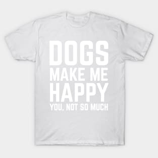 Dogs Make Me Happy T-Shirt